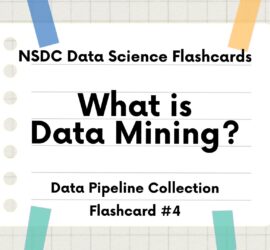 Intro slide for NSDC Data Science Flashcards Youtube video series. The topic is what is data mining, flashcard number 4 of the data pipeline collection.