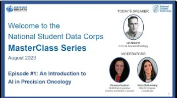 Graphic with text. Text reads Welcome to the National Student Data Corps Masterclass Series. August 2023. Episode #1: An Introduction to AI in Precision Oncology