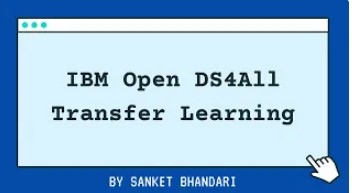 IBM Open DS4All Transfer Learning By Sanket Bhandari